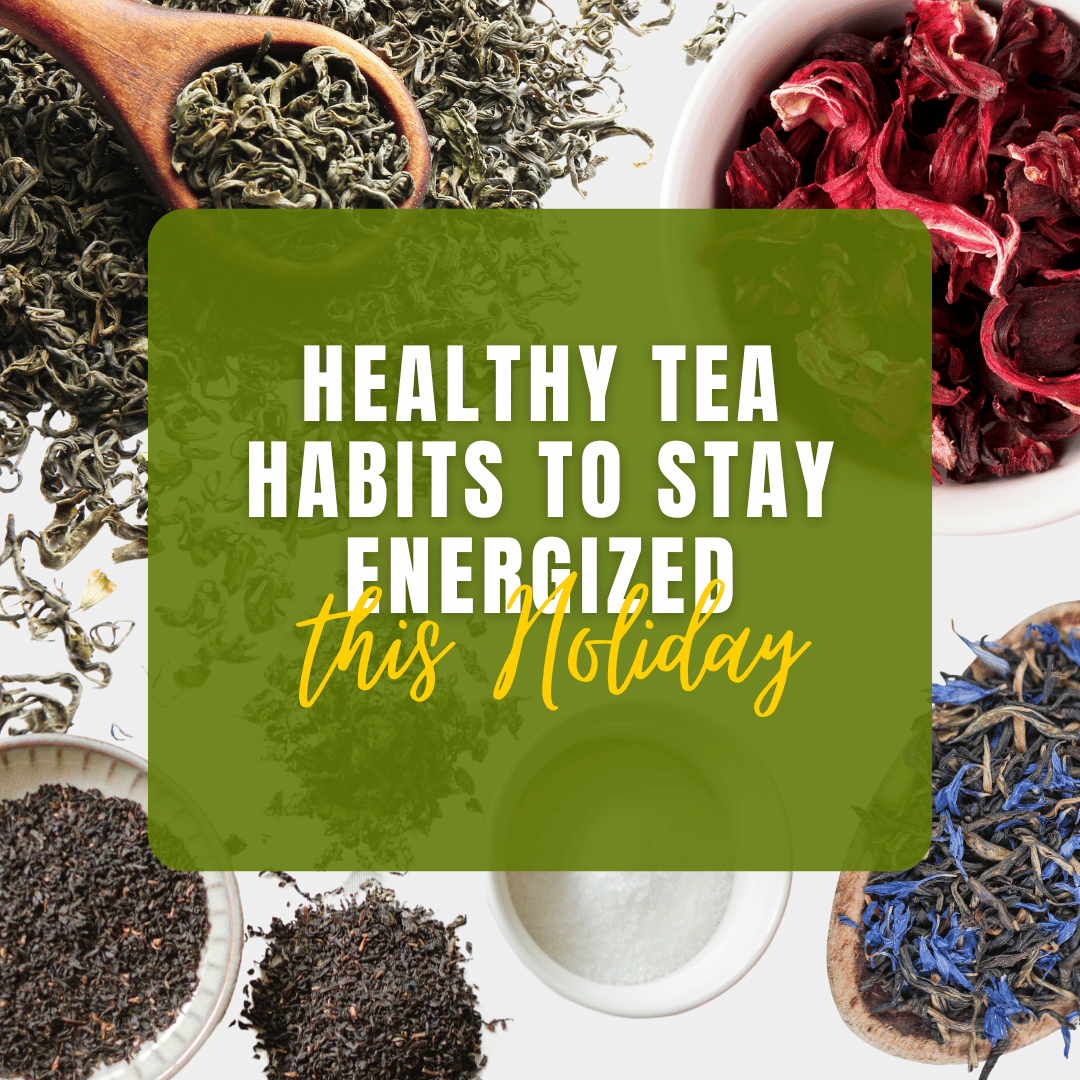 Sipping Your Way Through the Holidays: Healthy Tea Habits to Stay Energized